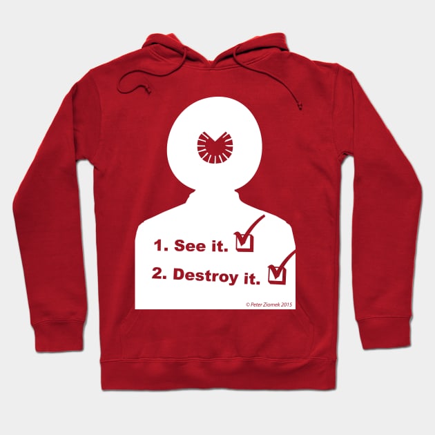 See it! Destroy it! Hoodie by PeteZ